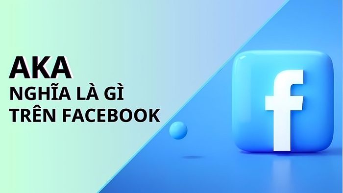 'AKA' có nghĩa là gì trên Facebook?
